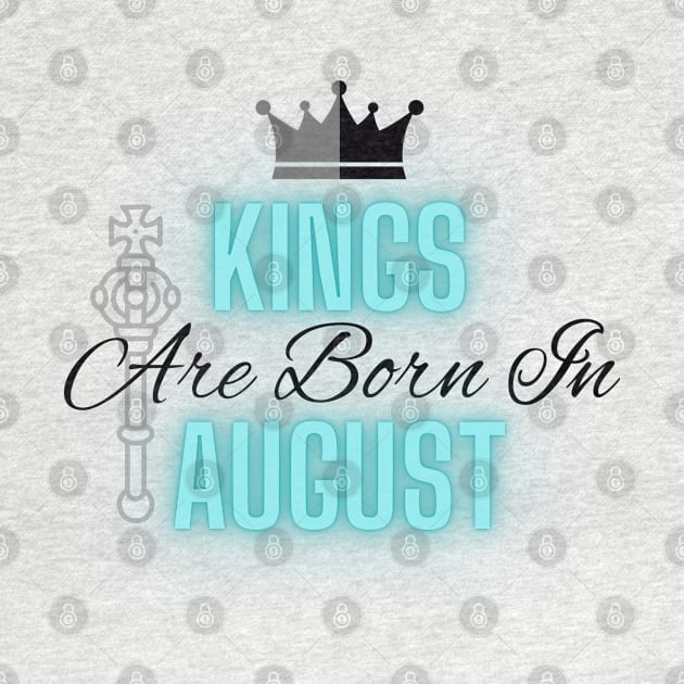 Kings are born in August - Quote by SemDesigns